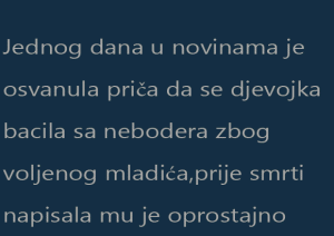Jednog dana u novinama je osvanula priča da se djevojka bacila sa nebodera zbog voljenog mladića