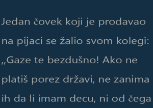 Jedan čovek koji je prodavao na pijaci se žalio svom kolegi: