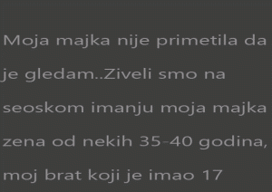Moja majka nije primetila da je gledam..