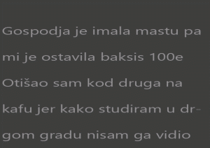 Gospodja je imala mastu pa mi je ostavila baksis 100e