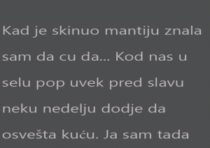 Kad je skinuo mantiju znala sam da cu da…