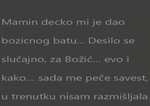 Mamin decko mi je dao bozicnog batu…