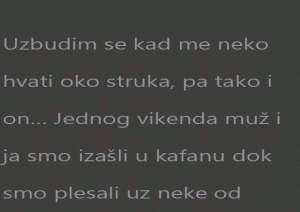 Uzbudim se kad me neko hvati oko struka, pa tako i on…