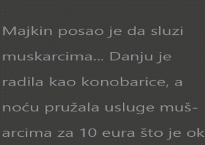 Majkin posao je da sluzi muskarcima…